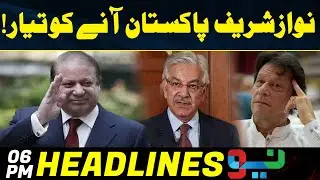 Nawaz Sharif is Coming to Pakistan? Headlines 6PM | 25 Nov 2022 | Neo News