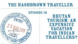 Bhutan: An Expensive Vacation For Indian Travellers | The Hashbrown Traveller | Episode-16 #bhutan