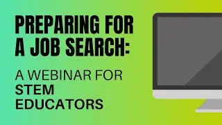 Preparing for a Job Search: A Webinar for STEM Educators