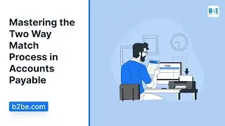 Mastering The Two Way Match Process In Accounts Payable | B2BE