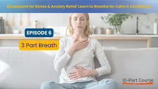 Ep 6: Learn 3-Part Breath | Master Your Breath for Calm, Energy & Emotional Balance