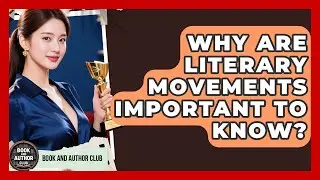 Why Are Literary Movements Important To Know? - Book and Author Club