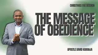 The Message Of Obedience | Apostle David Karanja | Tuesday Session Christmas Eve