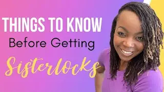 Things You Should Know Before Getting Sisterlocks| Sisterlocks Journey |Natural Hair to Sisterlocks
