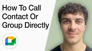 How To Call A Contact Or Group Directly In Google Meet (Full 2025 Guide)