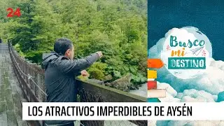 Busco mi destino: los atractivos e imperdibles de Aysén | 24 Horas TVN Chile