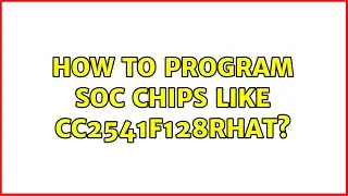 How to program SoC chips like CC2541F128RHAT?