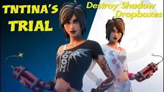 TNTINA'S TRIAL Destroy Shadow Dropboxes Fortnite chapter 2 season 2