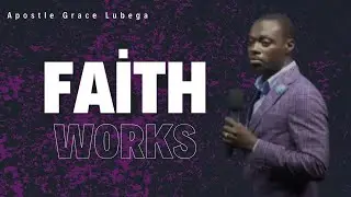 Faith Works | Apostle Grace Lubega