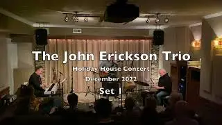 The John Erickson Trio - Holiday House Concert 2022 - Set 1