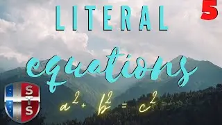 Literal Equations: a^2 + b^2 = c^2