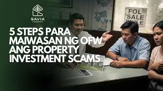 5 Steps Para Maiwasan ng OFW ang Property Investment Scams | Savia Parkway