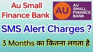 Au Small Finance Bank SMS Alert Charges ?