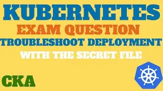 CKA Exam Question -Troubleshooting Deployment Issue with Secret File, KillerCoda