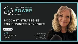 Together Digital | Power Lounge: Podcast Strategies for Business Revenue