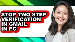 How to Stop Two Step Verification in Gmail in Pc - Step by Step