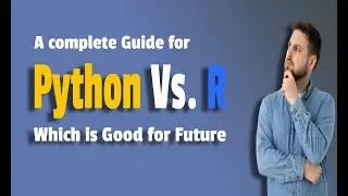 Python vs R | Which is Better for Data Analysis? | Python for Machine Learning