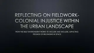 Reflecting on Fieldwork- Colonial Injustice