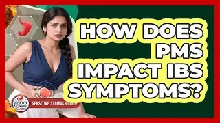 How Does PMS Impact IBS Symptoms?