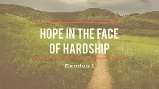 Hope In The Face Of Hardship - Exodus 1