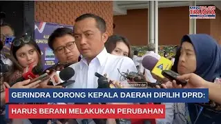 Gerindra Dorong Kepala Daerah Dipilih DPRD: Harus Berani Melakukan Perubahan | Trijaya Update