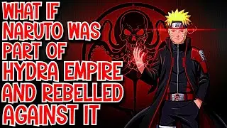 What if Naruto was Part of Hydra Empire & Rebelled Against it Movie