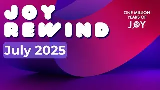 July 2025 : Joy Rewind