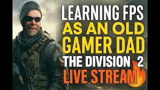 Learning To Play Shooter Games as an Old Gamer Dad | The Division 2 Live Stream 🔥EP 19