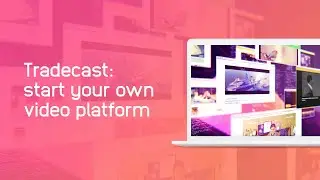 Tradecast: own your video audience