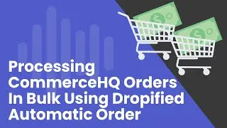 How To Process CommerceHQ Orders In Bulk Using Dropified Automatic Order Fulfillment
