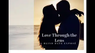 Love Through the Lens: Blind Date Expose - Episode 4