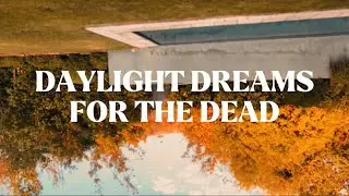DAYLIGHT DREAMS FOR THE DEAD (OFFICIAL MUSIC VIDEO)