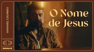 Hananiel Eduardo - O Nome De Jesus (Ao Vivo) | BRAVE