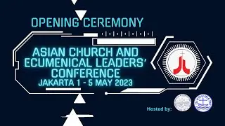 Asian Church and Ecumenical Leaders&rsquo; Conference | OPENING CEREMONY | MONDAY May 1st 2023 | LIVE