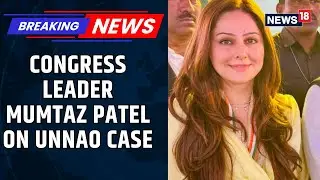 Unnao Case: Congress Leader Mumtaz Patel Pins Hopes On Supreme Court To Deliver Justice
