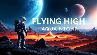 Flying High - Album Aqua Night | Ambient music,  Chillout Music