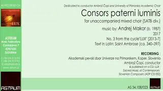 Makor Andrej: CONSORS PATERNI LUMINIS (2017) for unaccompanied mixed choir (SATB div.)