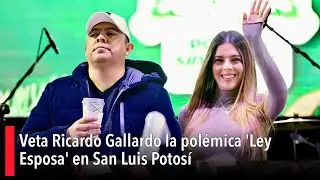 🚨 Veta Ricardo Gallardo la polémica 'Ley Esposa' en San Luis Potosí