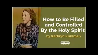 How to Be Filled and Controlled By the HOLY SPIRIT by KATHRYN KUHLMAN