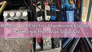 Rese&ntilde;a del Electro-Harmonix Electro Harmonix Hot Wax Dual Overdrive Pedal