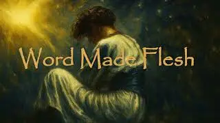 Word Made Flesh &mdash; A Christian Meditation on the Incarnate Logos