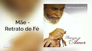 Padre Antonio Maria e Fernando & Sorocaba - Mãe - Retrato de Fé - Prisioneiro Do Amor