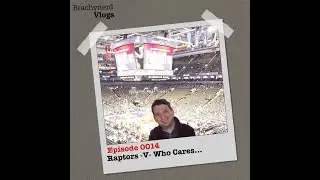 BrachyNerd Vlogs Ep. 14 | Raptors -V- Who Cares...