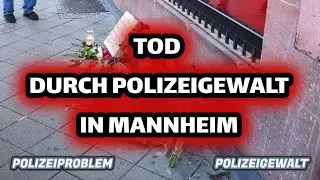 Tod durch Polizeigewalt in Mannheim | PolizeiProblem