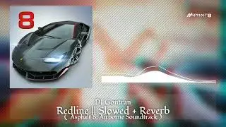 DJ Gontran - Redline [Asphalt 8: Airborne Soundtrack] || Slowed + Reverb