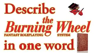 Can you describe the Burning Wheel RPG in ONE word?!