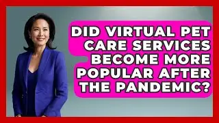 Did Virtual Pet Care Services Become More Popular After the Pandemic? | TeleVet Talk News