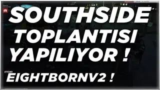 SOUTH SİDE TOPLANTISI YAPILIYOR | NE KARARLARI VERİLDİ ? | EightbornV