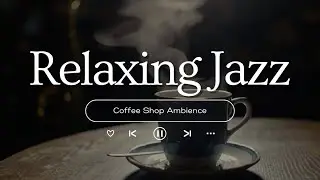 Autumn Morning Jazz 🍂 Cozy Coffee Shop Ambience with Relaxing Jazz Instrumental Music to Study, Work