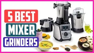 Top 5 Best Mixer Grinders For Kitchen